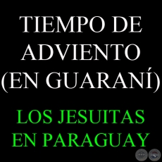 TIEMPO DE ADVIENTO (EN GUARAN) - LOS JESUITAS EN PARAGUAY