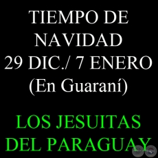 TIEMPO DE NAVIDAD - 29 DE DICIEMBRE AL 7 DE ENERO - LECTURAS EN IDIOMA GUARAN - JESUITAS DEL PARAGUAY 