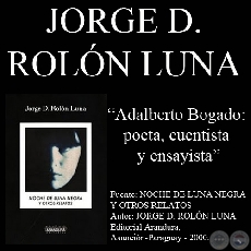 ADALBERTO BOGADO: POETA, CUENTISTA Y ENSAYISTA (1965-1999) - Por JORGE ROLÓN LUNA