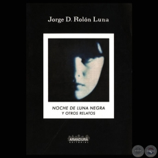 NOCHE DE LUNA LLENA Y OTROS RELATOS, 2000 - Obra de JORGE D. ROLÓN LUNA