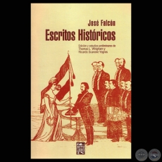 ESCRITOS HISTRICOS - JOS FALCN (Estudios de THOMAS L. WHIGHAM y RICARDO SCAVONE YEGROS)