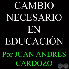CAMBIO NECESARIO EN EDUCACIN - Por JUAN ANDRS CARDOZO - Sbado, 22 de Junio del 2013
