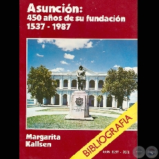 ASUNCIN: 450 AOS DE SU FUNDACIN - BIBLIOGRAFA por MARGARITA KALLSEN - Ao 1987