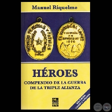 HÉROES. COMPENDIO DE LA GUERRA DE LA TRIPLE ALIANZA (Por MANUEL RIQUELME)