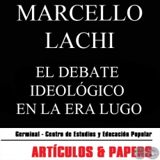 EL DEBATE IDEOLGICO EN LA ERA LUGO (MARCELLO LACHI) - FEBRERO 2009