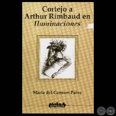 CORTEJO A ARTHUR RIMBAUD EN ILUMINACIONES, 2002 - Obra de MARÍA DEL CARMEN PAIVA 