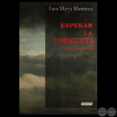 ESPERAR LA TORMENTA (2003-2005), 2007 - Poemario de LUIS MARA MARTNEZ