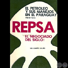 REPSA. EL NEGOCIADO DEL SIGLO! - EL PETROLEO Y SUS MANEJOS EN EL PARAGUAY (LUIS ALBERTO MAURO)