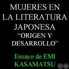 MUJERES EN LA LITERATURA JAPONESA - ORIGEN Y DESARROLLO - Ensayo de EMI KASAMATSU 