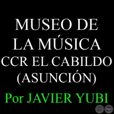 MUSEO DE LA MSICA DEL C.C.R. EL CABILDO - MUSEOS DEL PARAGUAY (30) - Por JAVIER YUBI 