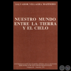 NUESTRO MUNDO ENTRE LA TIERRA Y EL CIELO, 1991 - Ensayos de SALVADOR VILLAGRA MAFFIODO