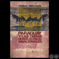 PARAGUAY Y LAS OBRAS HIDROELCTRICAS BINACIONALES - Por ANIBAL MIRANDA