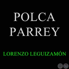 POLCA PARREY - Polca de LORENZO LEGUIZAMN