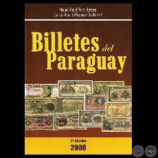 BILLETES DEL PARAGUAY - PARAGUAY PAPER MONEY, 2ª EDICIÓN (MIGUEL ANGEL PRATT MAYANS y CARLOS ALBERTO PUSINERI SCALA) - Año 2008