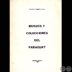 MUSEOS Y COLECCIONES DEL PARAGUAY - Por CARLOS A. PUSINERI SCALA