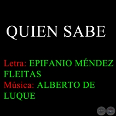 QUIEN SABE - Letra de EPIFANIO MNDEZ FLEITAS
