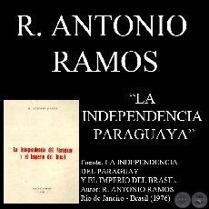 LA INDEPENDENCIA PARAGUAYA (Documento de R. ANTONIO RAMOS)