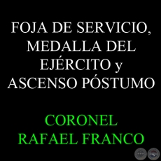 CORONEL RAFAEL FRANCO - FOJA DE SERVICIO, MEDALLA DEL EJRCITO y ASCENSO POSTUMO