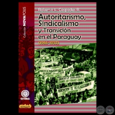 AUTORITARISMO, SINDICALISMO Y TRANSICIÓN EN EL PARAGUAY (1986-1992) - Por ROBERTO L. CÉSPEDES R. - Mayo 2009