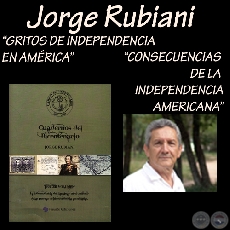 GRITOS DE INDEPENDENCIA EN AMRICA y CONSECUENCIAS DE LA INDEPENDENCIA AMERICANA - Por JORGE RUBIANI 