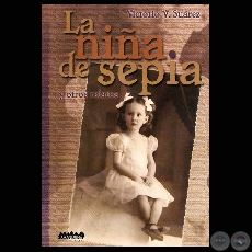 LA NIÑA DE SEPIA Y OTROS RELATOS, 2007 - Relatos de VICTORIO V. SUÁREZ