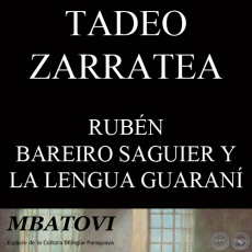 RUBN BAREIRO SAGUIER: PROPULSOR DE LA LENGUA GUARAN Y DEL BILINGISMO PARAGUAYO - Por TADEO ZARRATEA