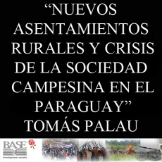 NUEVOS ASENTAMIENTOS RURALES Y CRISIS DE LA SOCIEDAD CAMPESINA EN EL PARAGUAY (TOMS PALAU VILADESAU)