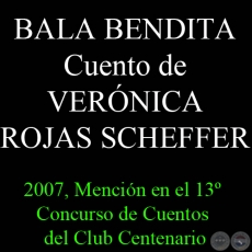 BALA BENDITA, 2007 - Cuento de VERNICA ROJAS SCHEFFER