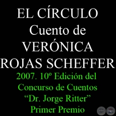 EL CRCULO, 2007 - Cuento de VERNICA ROJAS SCHEFFER