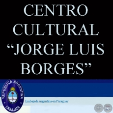CENTRO CULTURAL JORGE LUIS BORGES - EMBAJADA ARGENTINA EN PARAGUAY