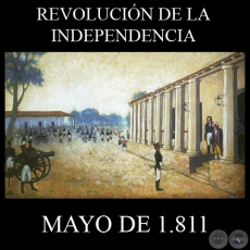 REVOLUCIÓN DE LA INDEPENDENCIA DEL PARAGUAY 14 y 15 DE MAYO DE 1811 - GOBIERNO DEL DOCTOR JOSÉ GASPAR RODRÍGUEZ DE FRANCIA