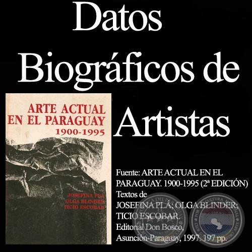 DATOS BIOGRÁFICOS DE ARTISTAS - Textos de JOSEFINA PLÁ; OLGA BLINDER; TICIO ESCOBAR.