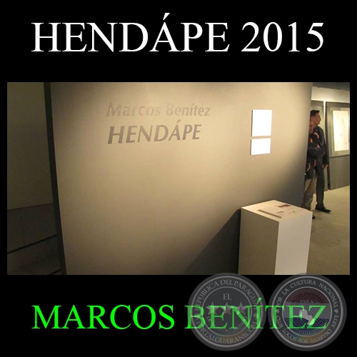MUESTRA HENDÁPE, 2015 - Obras de MARCOS BENÍTEZ