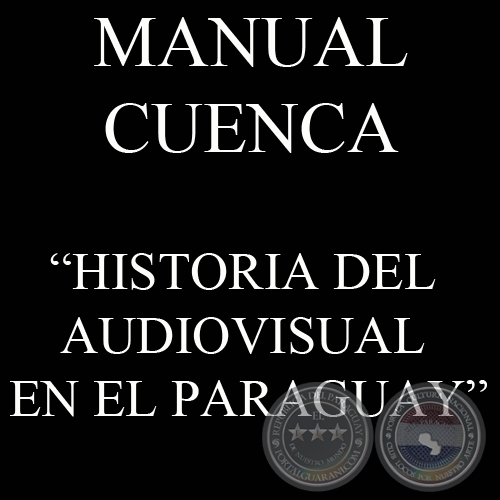 HISTORIA DEL AUDIOVISUAL EN EL PARAGUAY (Por MANUEL CUENCA)