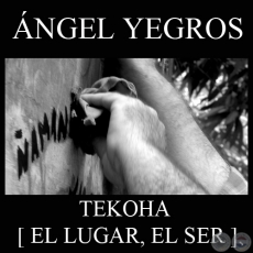 TEKOHA (EL LUGAR DEL SER), 2011 - Video de NGEL YEGROS