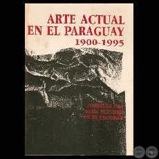 ARTE ACTUAL EN EL PARAGUAY 1900-1995, 1997 (JOSEFINA PLÁ, OLGA BLINDER, TICIO ESCOBAR)