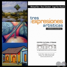 TRES EXPRESIONES ARTSTICAS, 2012 - MICHAEL BURT / ROSSI SCHUBERT / JORGE VON HOROCH