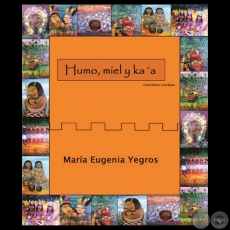 HUMO, MIEL Y KAʼA, 2014 - Cuentos cortos e ilustraciones de MARA EUGENIA YEGROS CROSA 