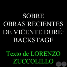 SOBRE OBRAS RECIENTES DE VICENTE DUR: BACKSTAGE - Texto de LORENZO ZUCCOLILLO 