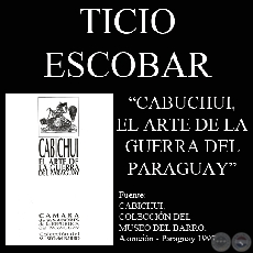 CABICHUI. EL ARTE DE LA GUERRA DEL PARAGUAY - Investigación de TICIO ESCOBAR y OSVALDO SALERNO
