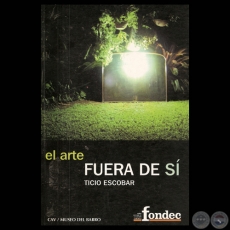 EL ARTE FUERA DE S, 2004 - Por TICIO ESCOBAR
