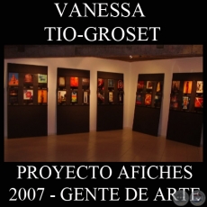 OBRAS DE VANESSA TIO-GROSET, 2007 (PROYECTO AFICHES de GENTE DE ARTE)