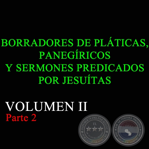 BORRADORES DE PLTICAS, PANEGRICOS Y SERMONES PREDICADOS POR JESUTAS - VOLUMEN II Parte 2