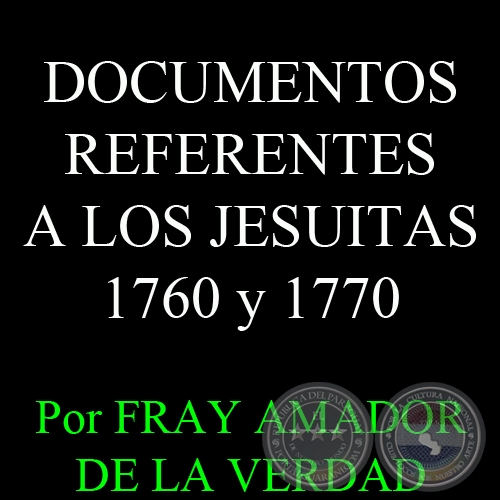 DOCUMENTOS REFERENTES A LOS JESUTAS - 1760 y 1770 - Autor FRAY AMADOR DE LA VERDAD