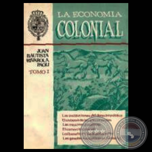 LA ECONOMIA COLONIAL (Autor: JUAN BAUTISTA RIVAROLA PAOLI)