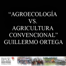 AGROECOLOGA VS. AGRICULTURA CONVENCIONAL (GUILLERMO ORTEGA)