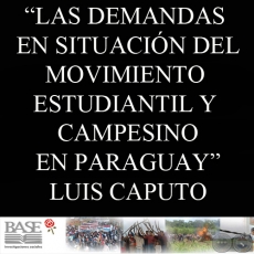 LAS DEMANDAS EN SITUACIN DEL MOVIMIENTO ESTUDIANTIL Y CAMPESINO EN PARAGUAY (LUIS CAPUTO)