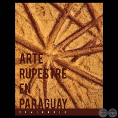 ARTE Y PRIMER ARTE: EL ARTE RUPESTRE DE PARAGUAY - Seminario a cargo del Profesor JOS ANTONIO LACERAS 