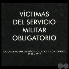 VCTIMAS DEL SERVICIO MILITAR OBLIGATORIO - CASOS DE MUERTE DE NIOS SOLDADOS Y CONSCRIPTOS 1989 - 2012   